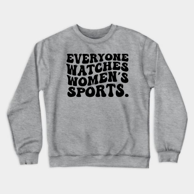 Everyone Watches Women's Sports Crewneck Sweatshirt by aesthetice1